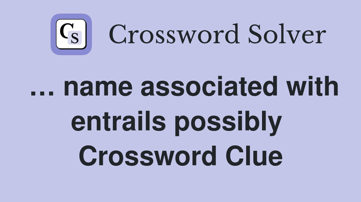 … name associated with entrails possibly  Crossword Clue