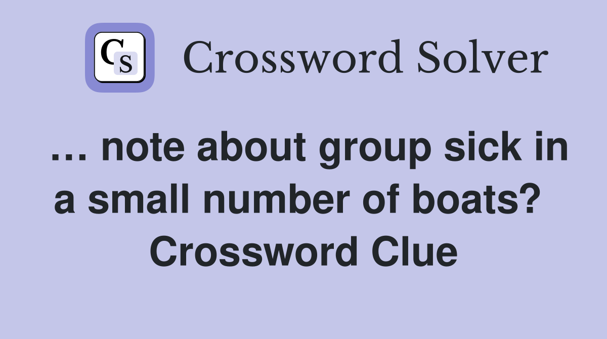 … note about group sick in a small number of boats?  Crossword Clue