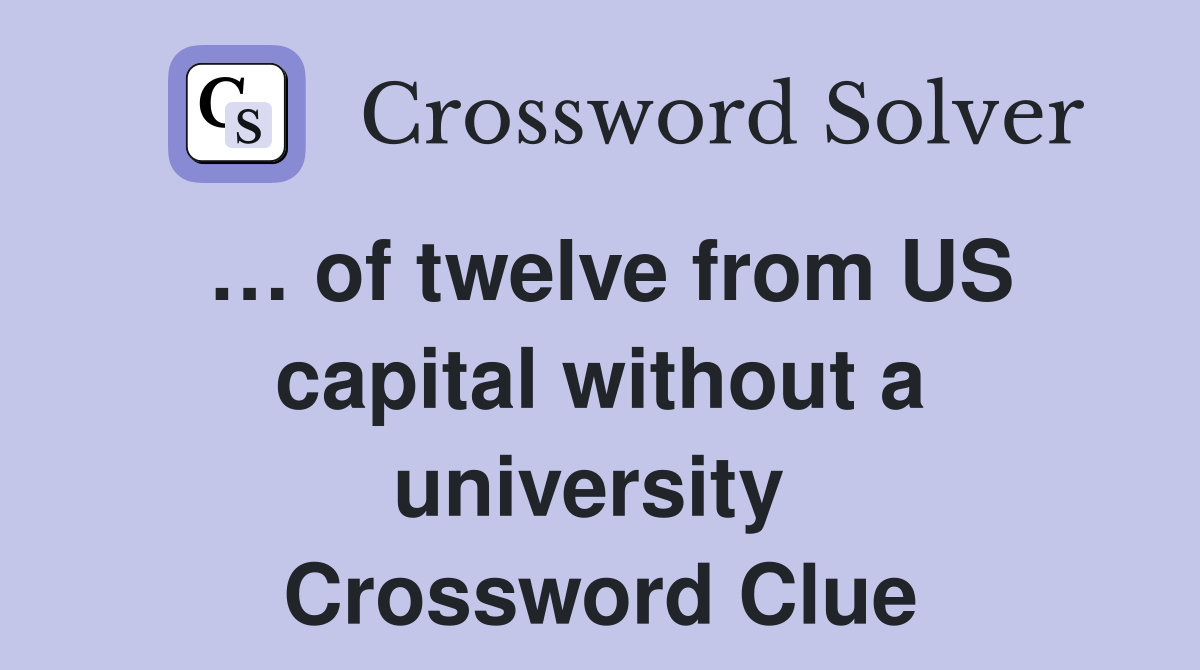 … of twelve from US capital without a university  Crossword Clue