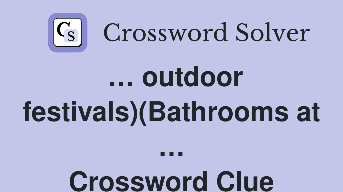 … outdoor festivals)(Bathrooms at … Crossword Clue