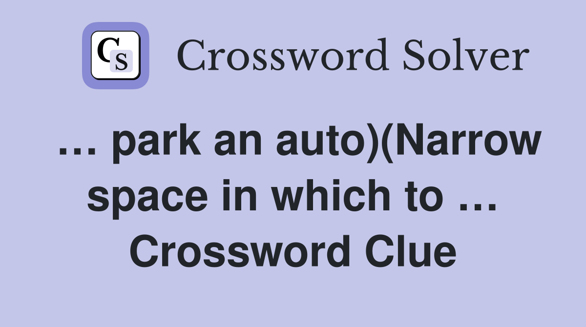 … park an auto)(Narrow space in which to … Crossword Clue