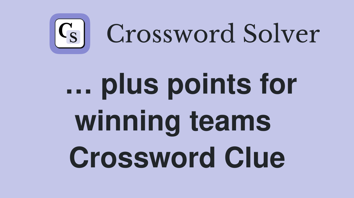 … plus points for winning teams  Crossword Clue