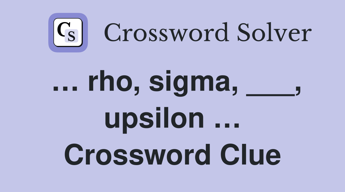 … rho, sigma, ___, upsilon … Crossword Clue