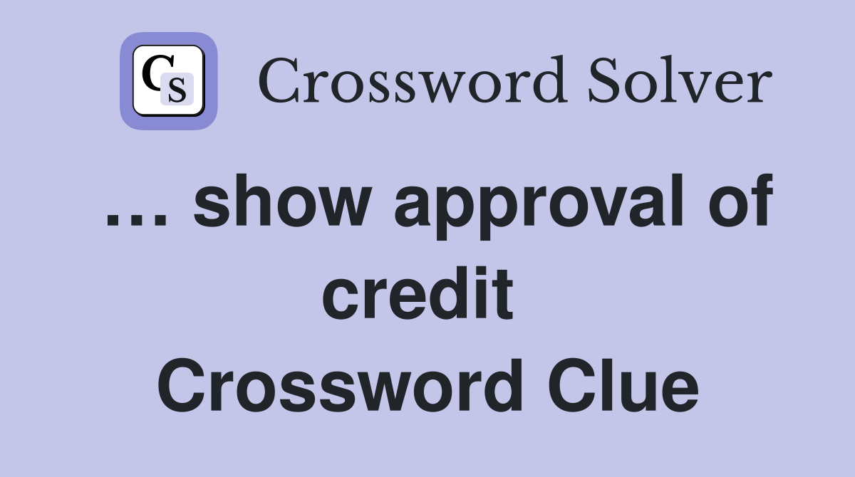 … show approval of credit  Crossword Clue