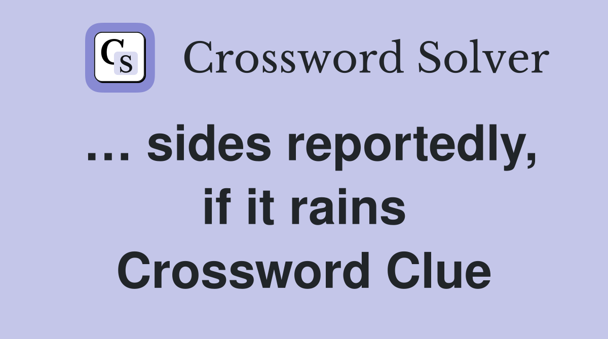 … sides reportedly, if it rains Crossword Clue