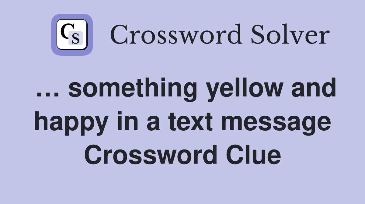 … something yellow and happy in a text message Crossword Clue