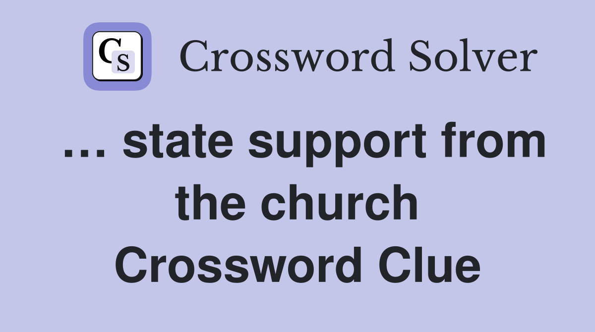 … state support from the church Crossword Clue