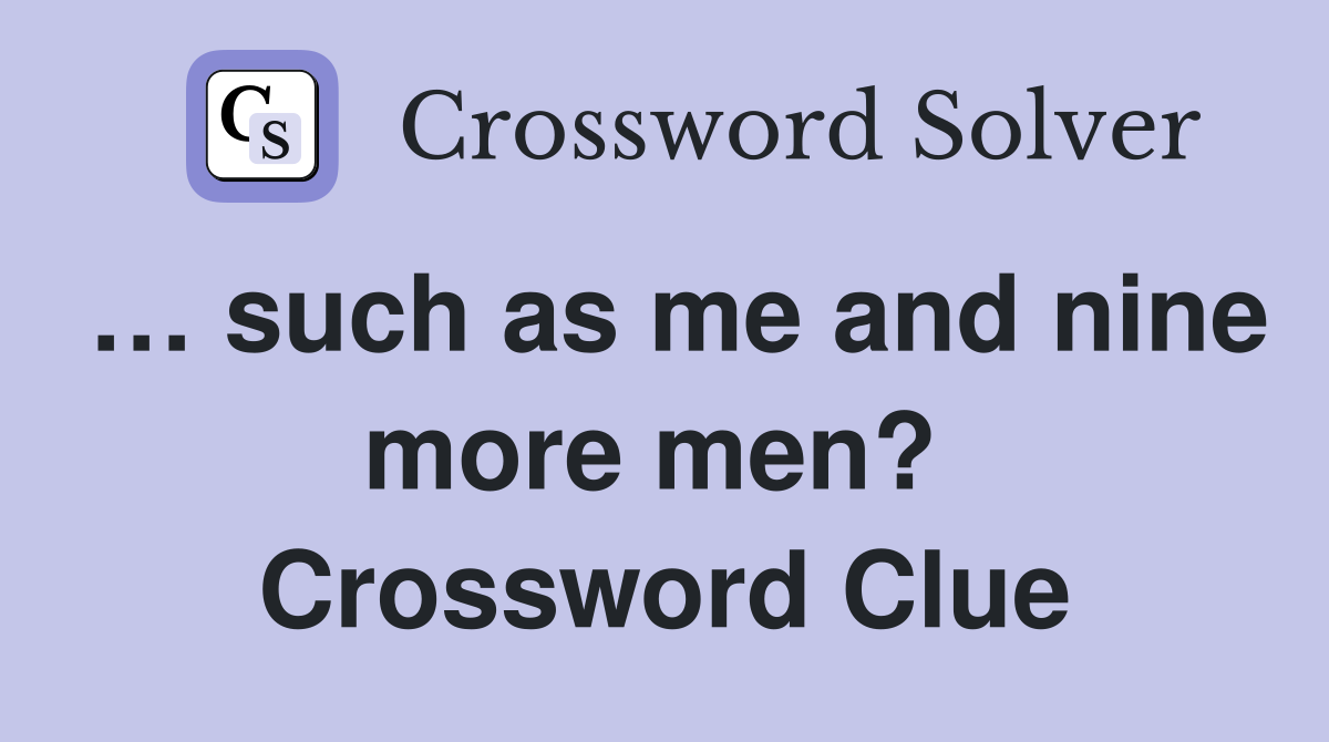… such as me and nine more men?  Crossword Clue