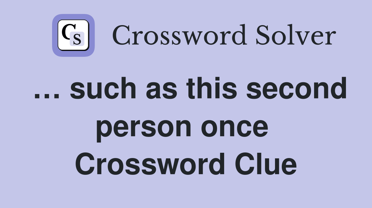 … such as this second person once  Crossword Clue