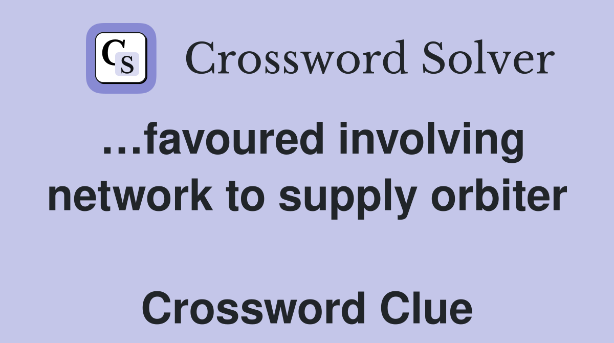…favoured involving network to supply orbiter  Crossword Clue