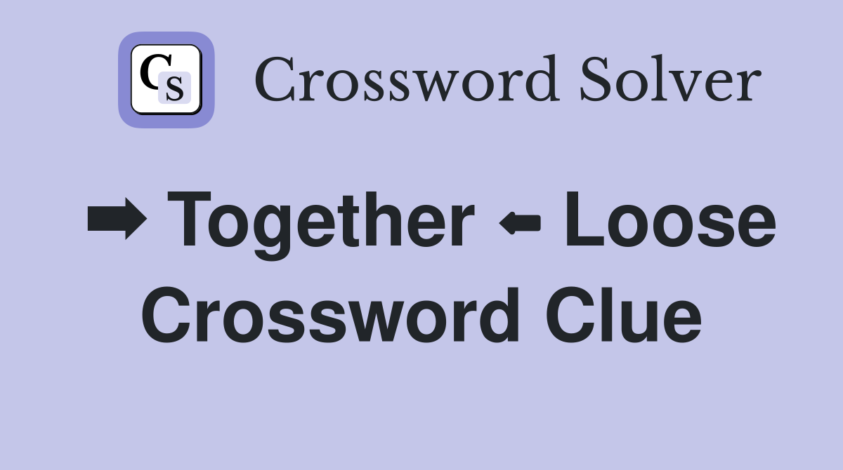 ➡️ Together ⬅️ Loose Crossword Clue