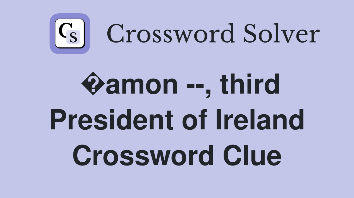�amon --, third President of Ireland Crossword Clue