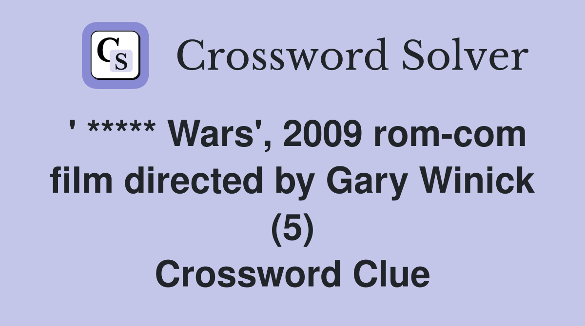 ' ***** Wars', 2009 rom-com film directed by Gary Winick (5) Crossword Clue