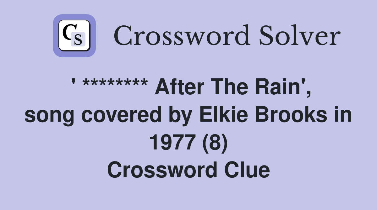 ' ******** After The Rain', song covered by Elkie Brooks in 1977 (8) Crossword Clue
