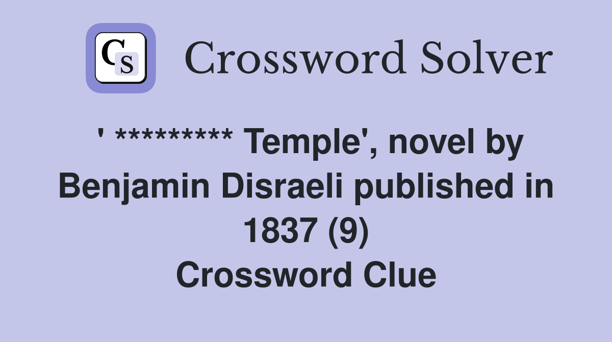 ' ********* Temple', novel by Benjamin Disraeli published in 1837 (9) Crossword Clue