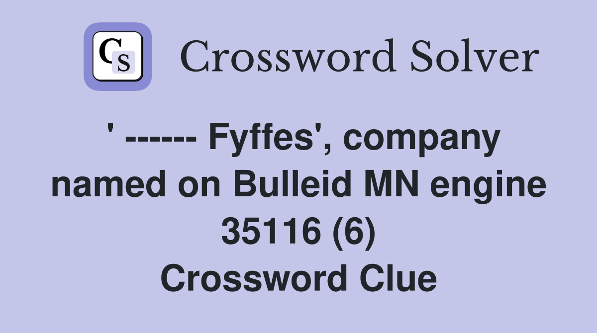 ' ------ Fyffes', company named on Bulleid MN engine 35116 (6) Crossword Clue
