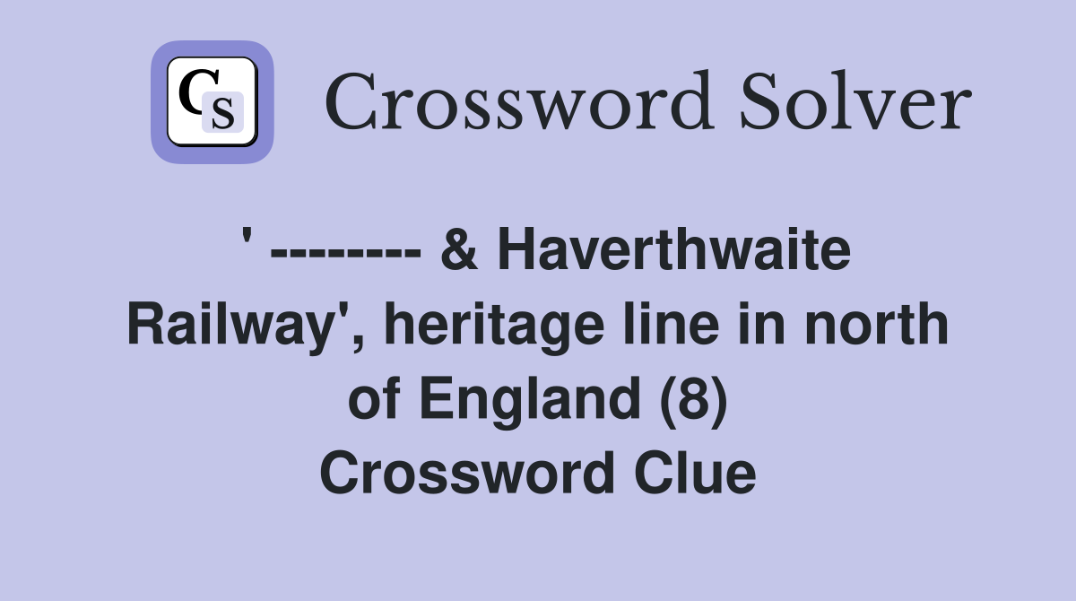 ' -------- & Haverthwaite Railway', heritage line in north of England (8) Crossword Clue