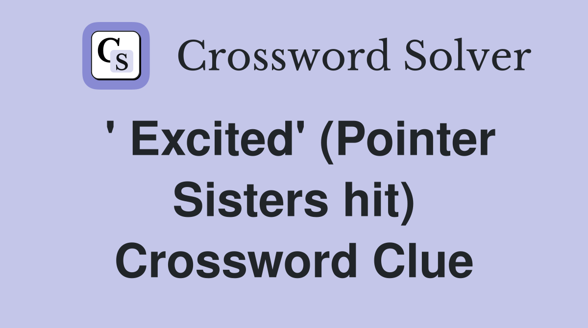 ' Excited' (Pointer Sisters hit) Crossword Clue
