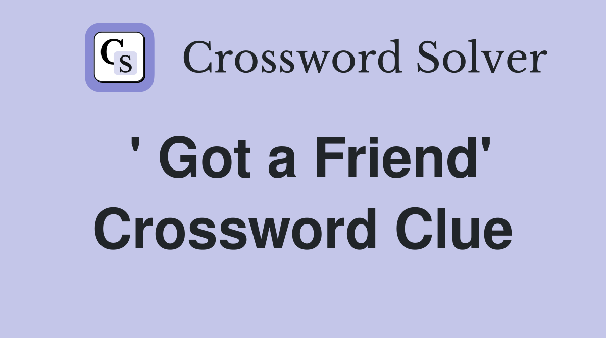 ' Got a Friend' Crossword Clue