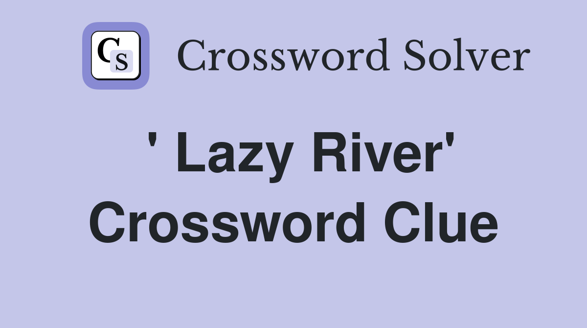 ' Lazy River' Crossword Clue