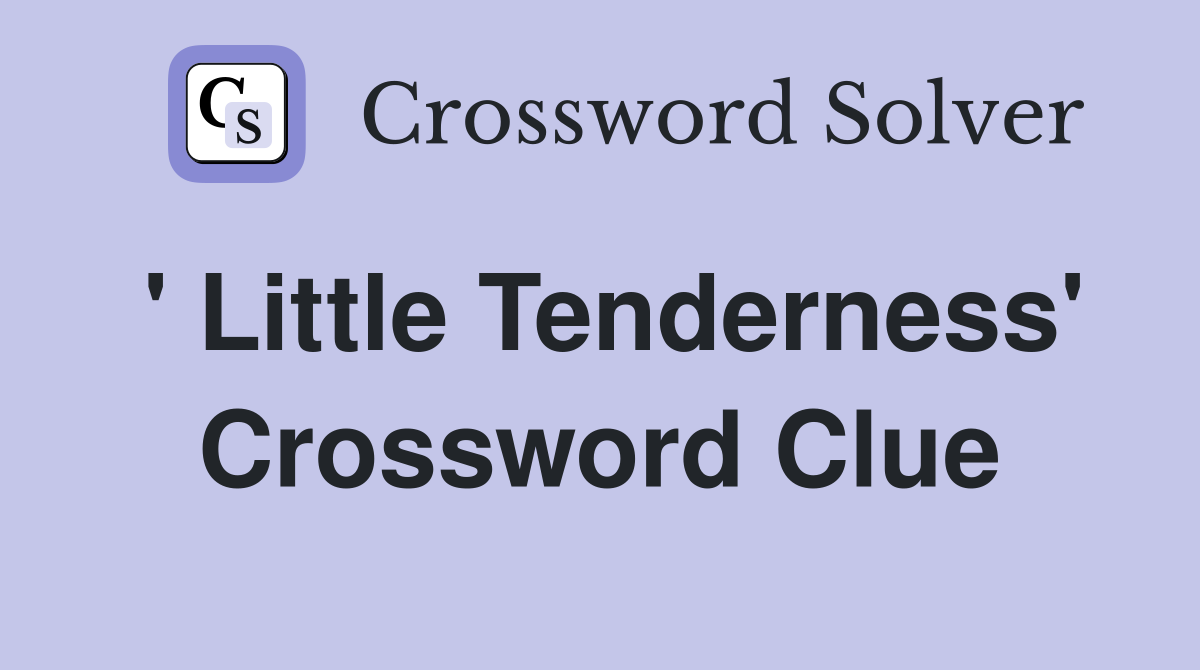 ' Little Tenderness' Crossword Clue