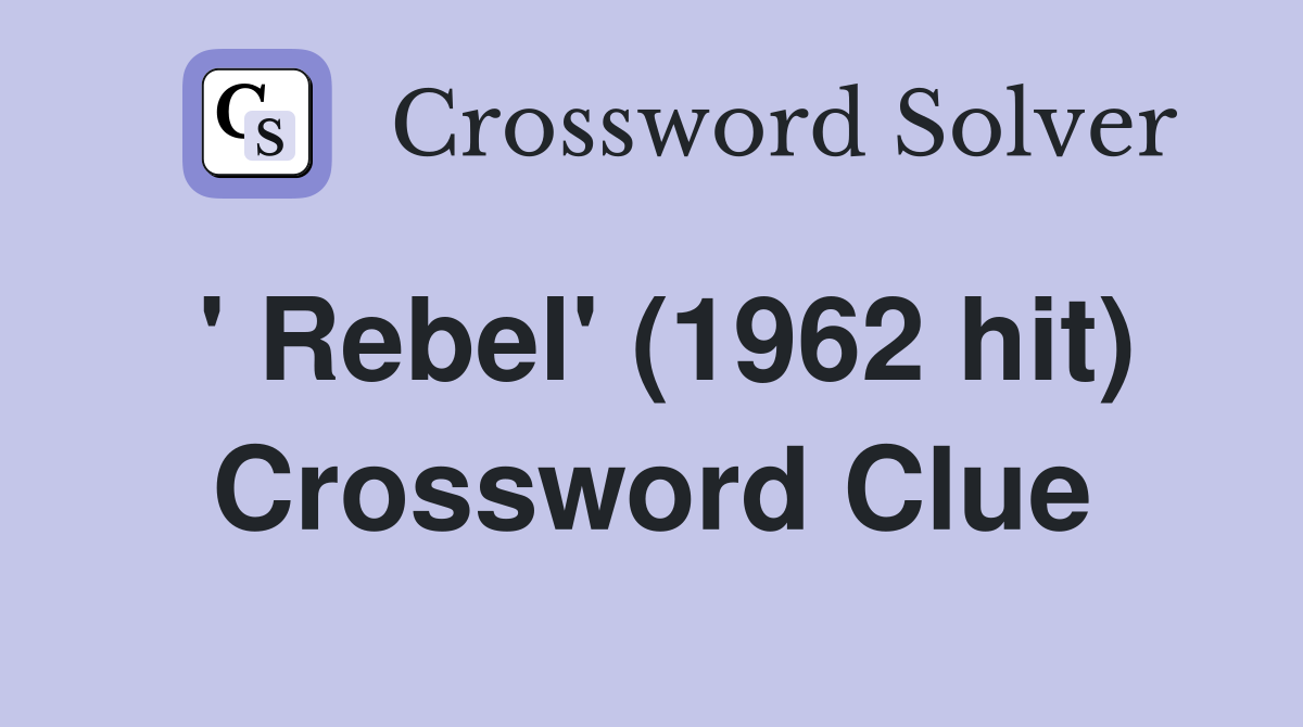 ' Rebel' (1962 hit) Crossword Clue