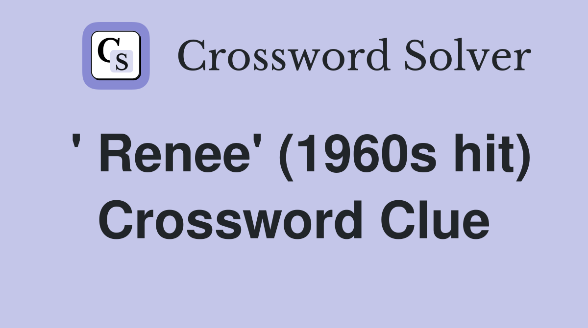 ' Renee' (1960s hit) Crossword Clue