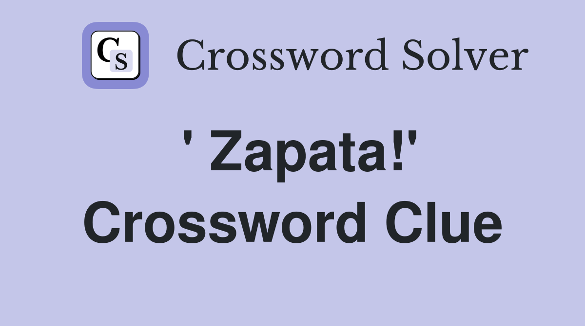 ' Zapata!' Crossword Clue