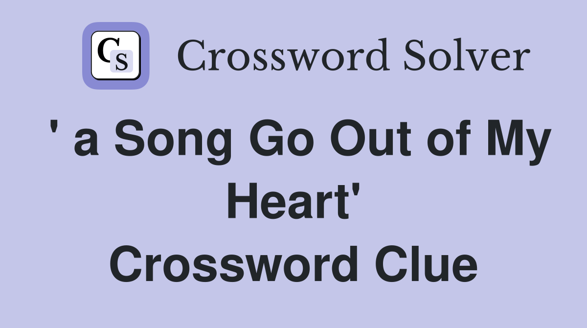 ' a Song Go Out of My Heart' Crossword Clue