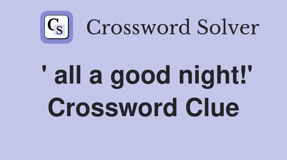 ' all a good night!' Crossword Clue