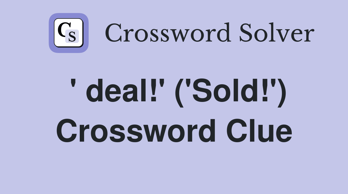 ' deal!' ('Sold!') Crossword Clue