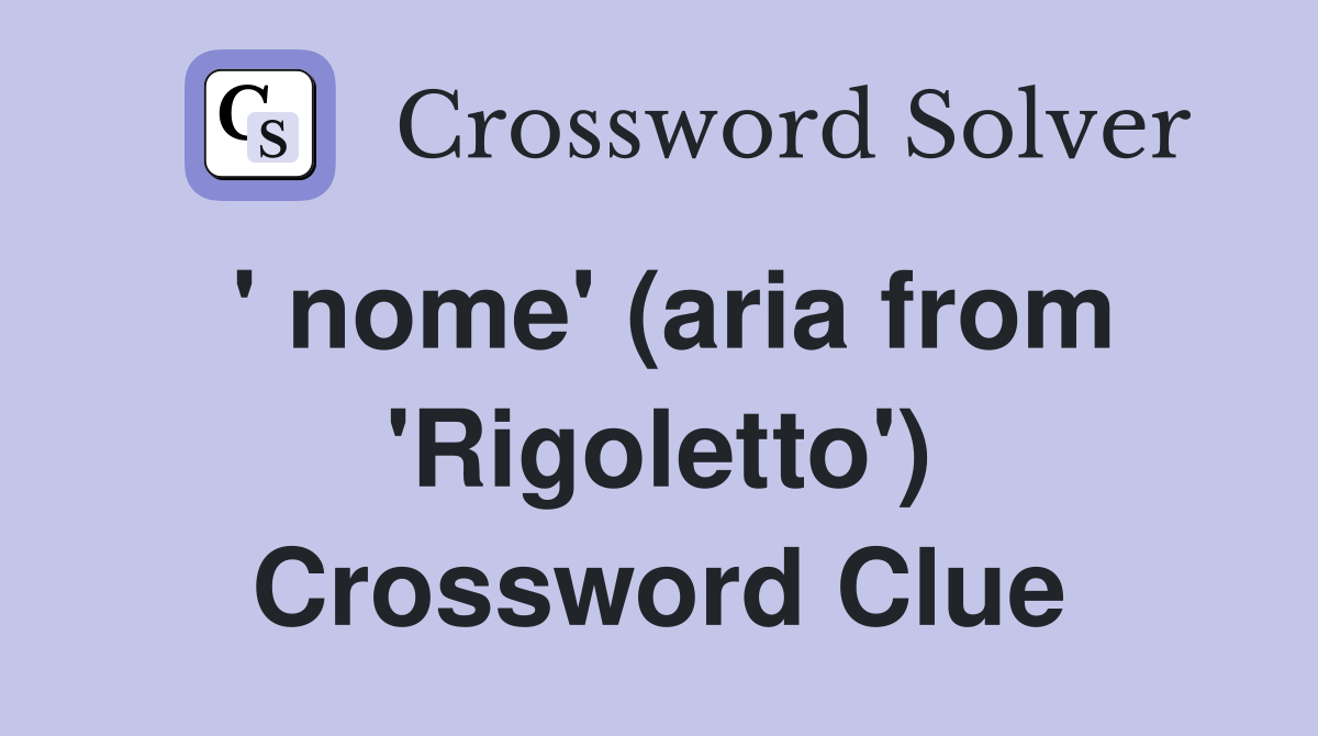 ' nome' (aria from 'Rigoletto') Crossword Clue