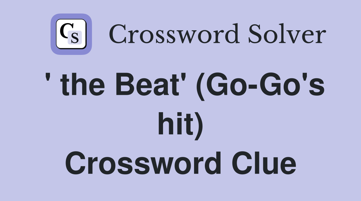 ' the Beat' (Go-Go's hit) Crossword Clue