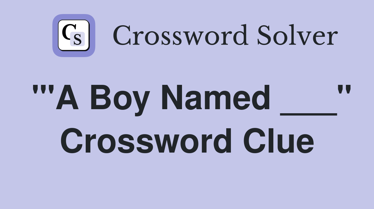 '"A Boy Named ___" Crossword Clue