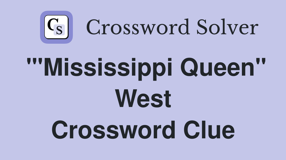 '"Mississippi Queen" West Crossword Clue