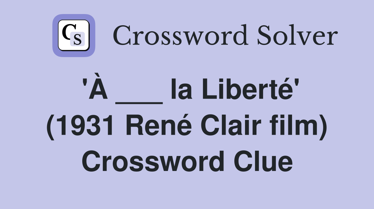 #39 À la Liberté #39 (1931 René Clair film) Crossword Clue Answers