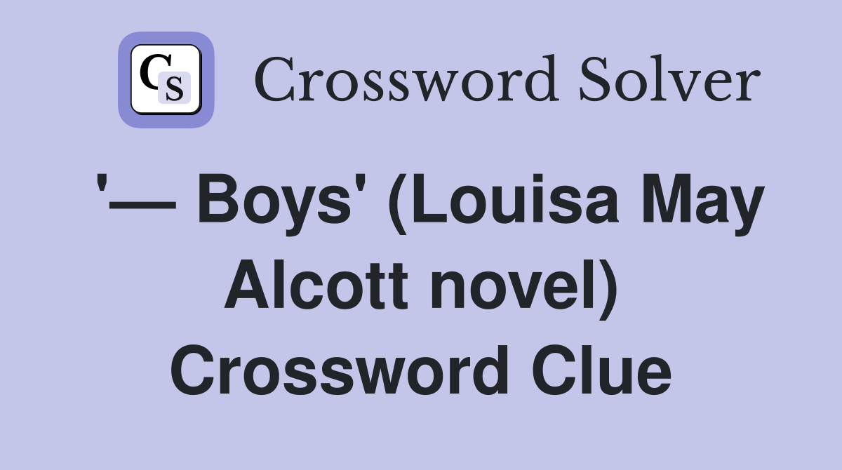'— Boys' (Louisa May Alcott novel) Crossword Clue