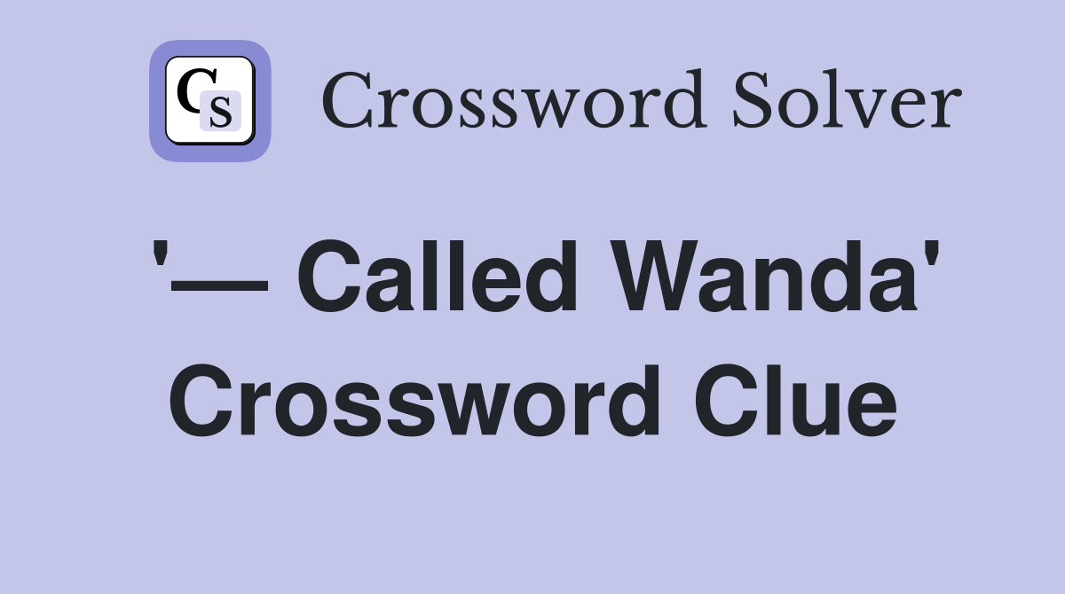 '— Called Wanda' Crossword Clue