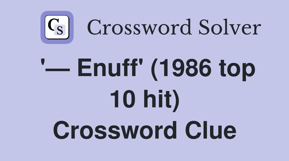 '— Enuff' (1986 top 10 hit) Crossword Clue