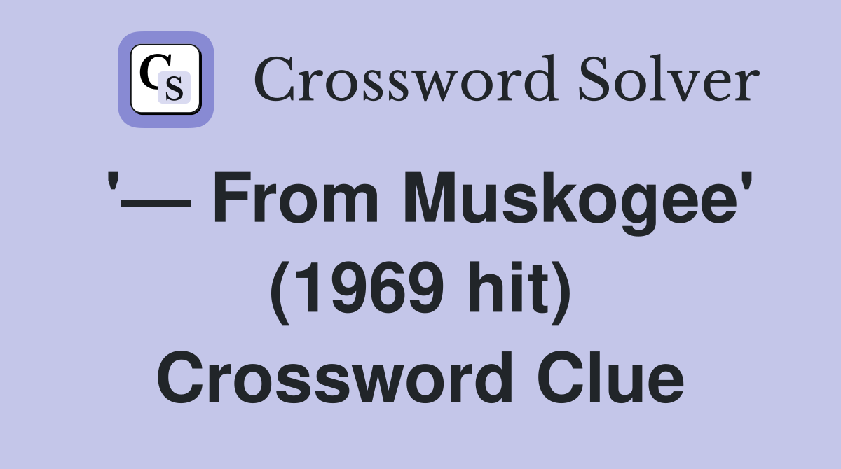 '— From Muskogee' (1969 hit) Crossword Clue