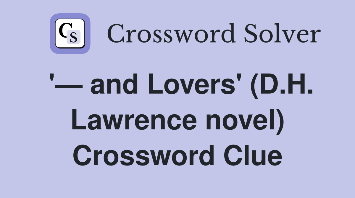 '— and Lovers' (D.H. Lawrence novel) Crossword Clue