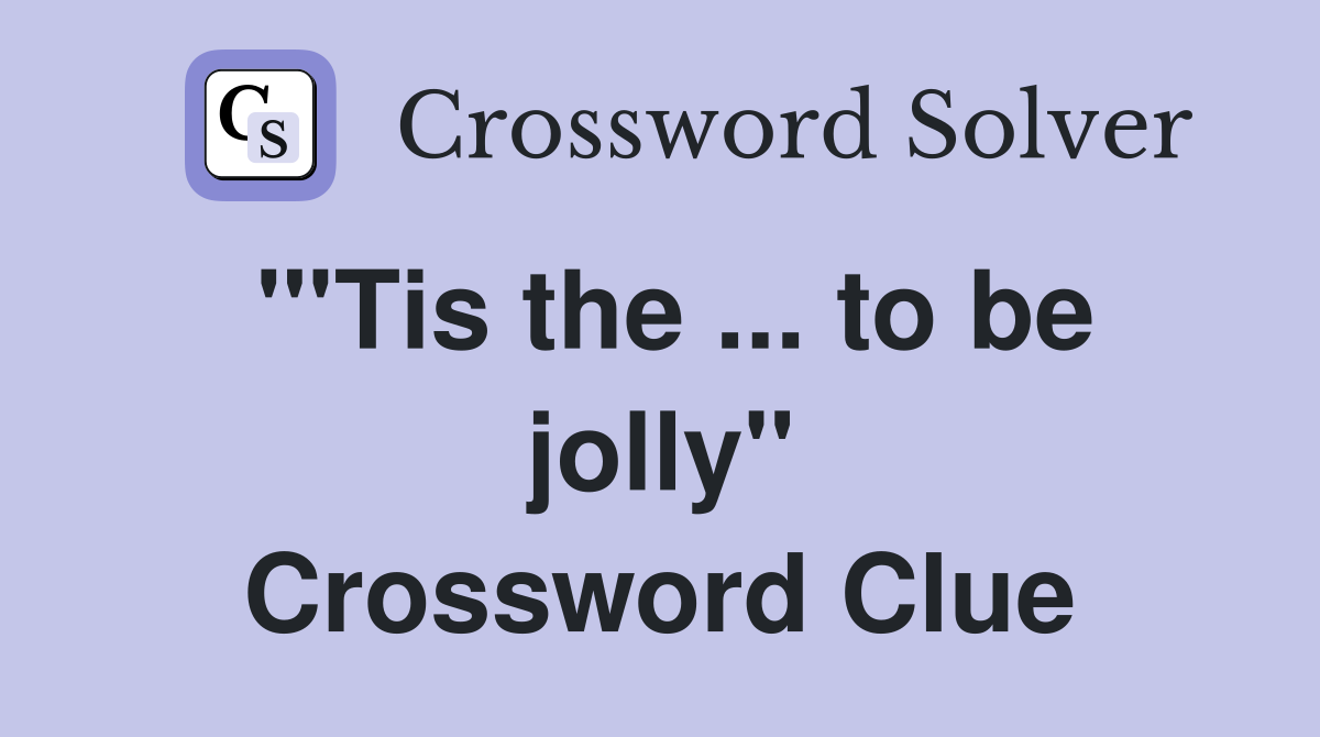 '''Tis the ... to be jolly'' Crossword Clue