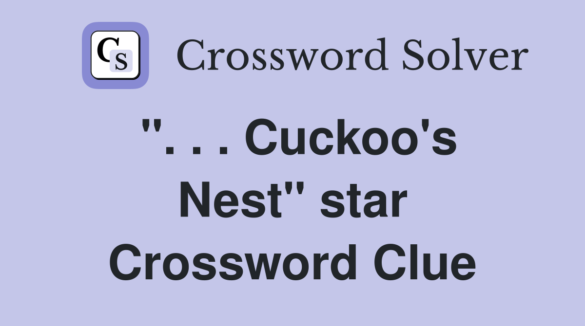 ''. . . Cuckoo's Nest'' star Crossword Clue