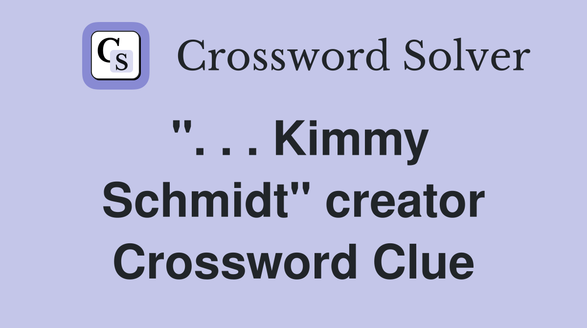 ''. . . Kimmy Schmidt'' creator Crossword Clue