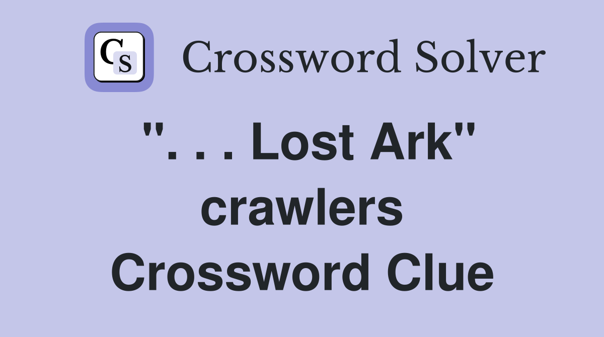 ''. . . Lost Ark'' crawlers Crossword Clue
