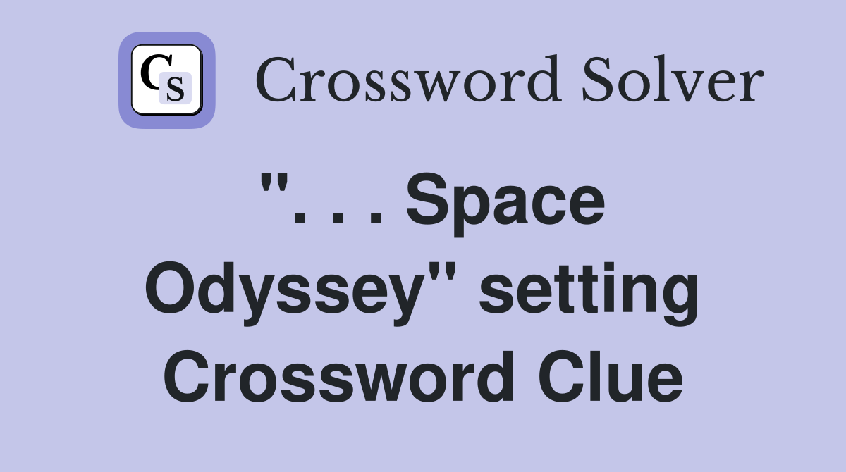 ''. . . Space Odyssey'' setting Crossword Clue