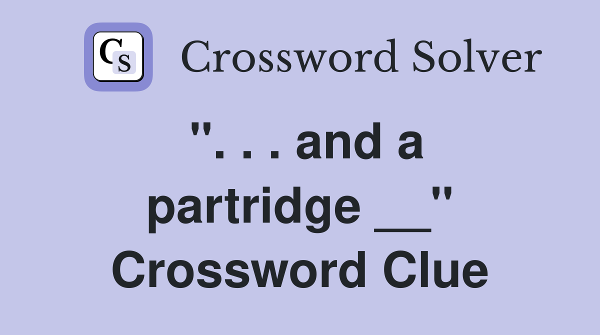 ''. . . and a partridge __'' Crossword Clue