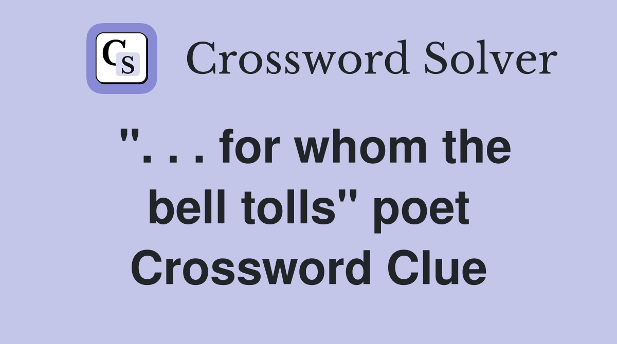 ''. . . for whom the bell tolls'' poet Crossword Clue