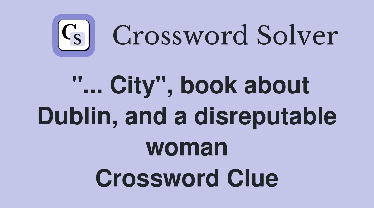 ''... City'', book about Dublin, and a disreputable woman Crossword Clue