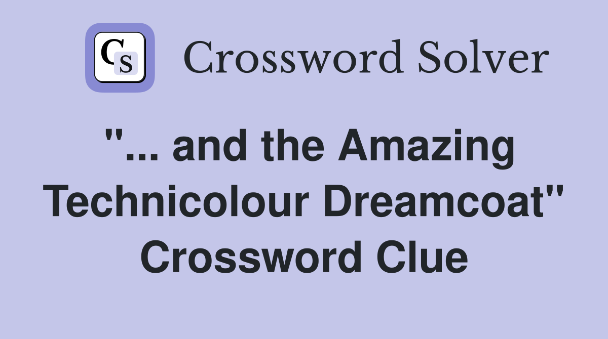 ''... and the Amazing Technicolour Dreamcoat'' Crossword Clue